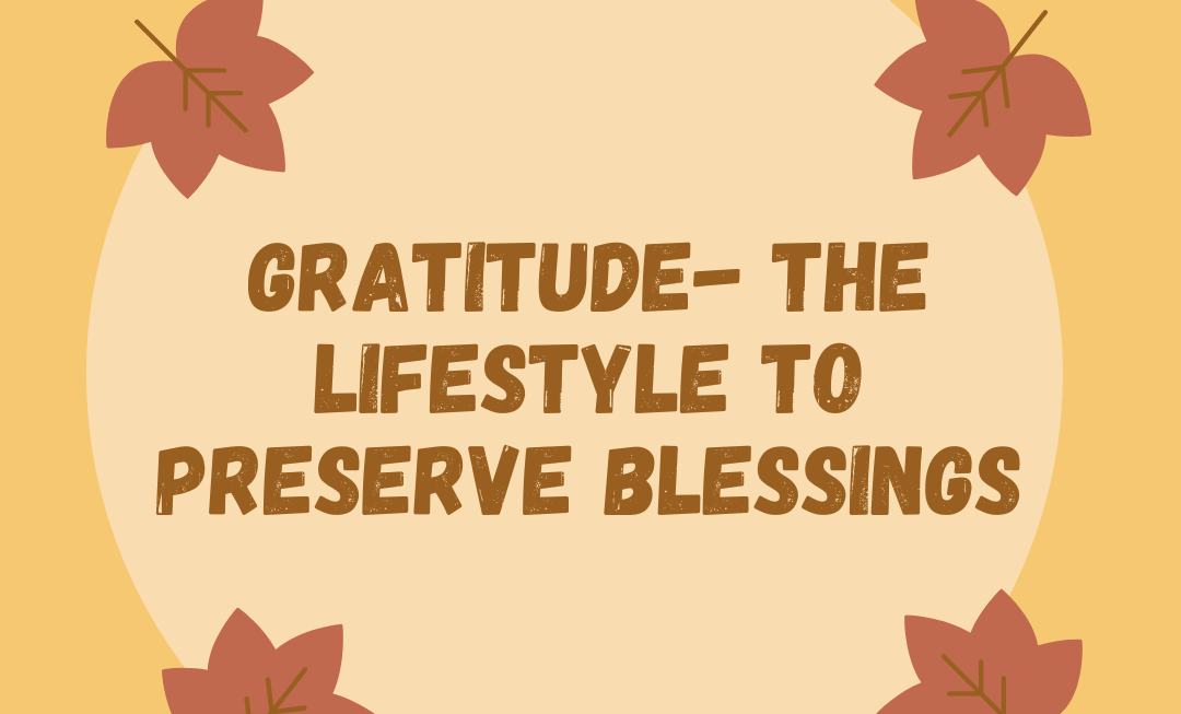 Gratitude-The Lifestyle to preserve and increase your Blessings