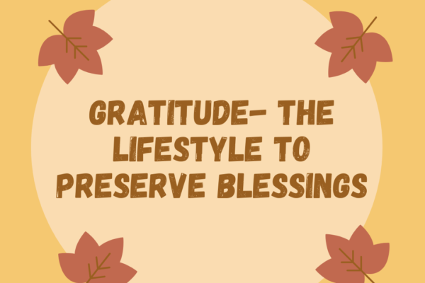 Gratitude-The Lifestyle to preserve and increase your Blessings
